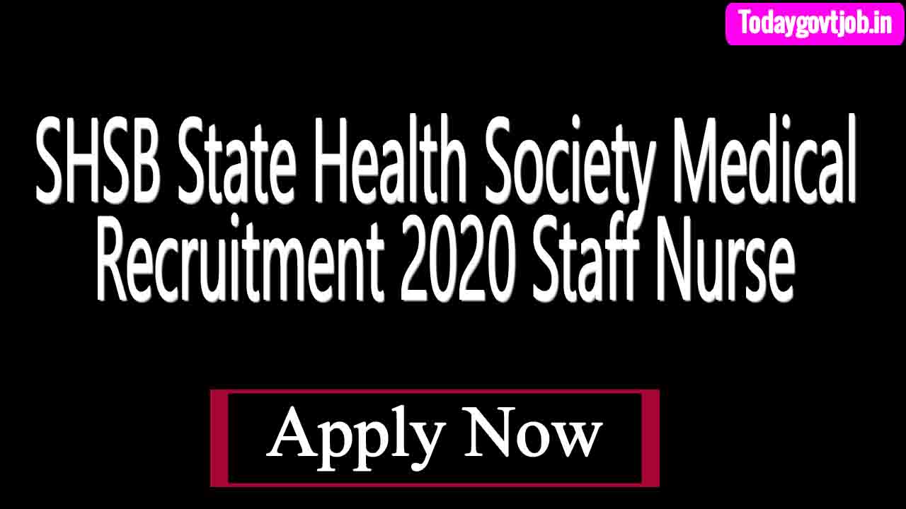 SHSB State Health Society Medical Recruitment 2020 Staff Nurse